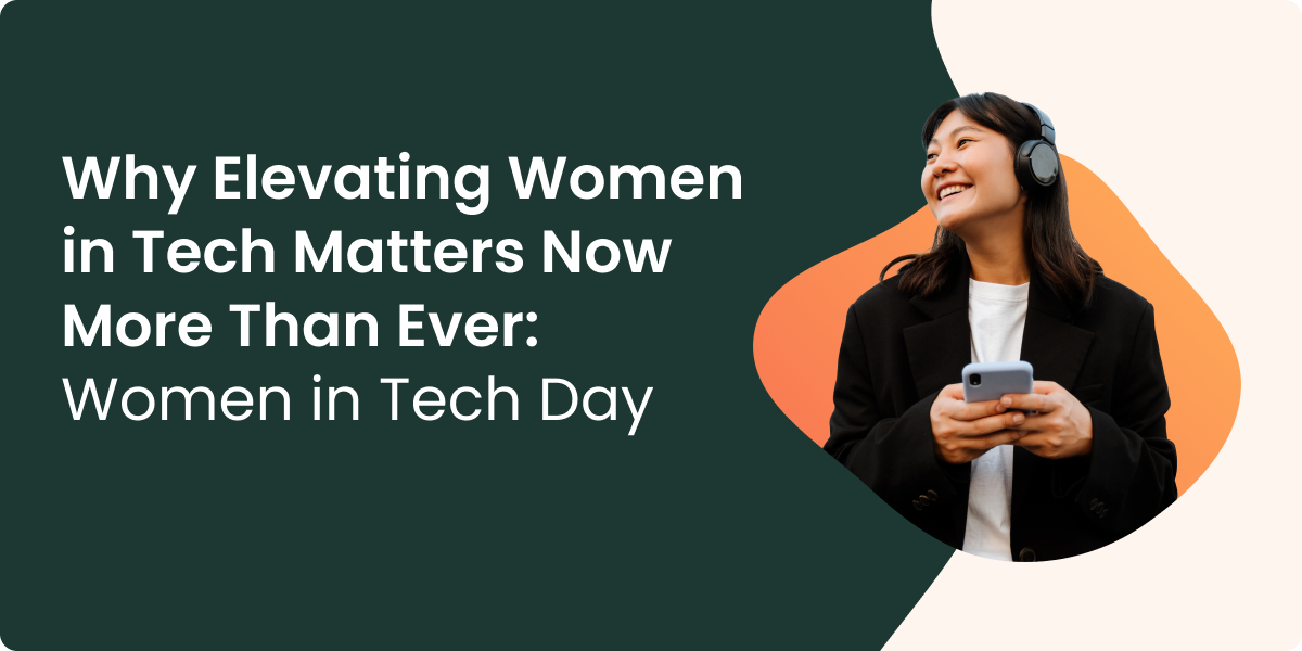 Why Elevating Women in Tech Matters Now More Than Ever: Women in Tech Day