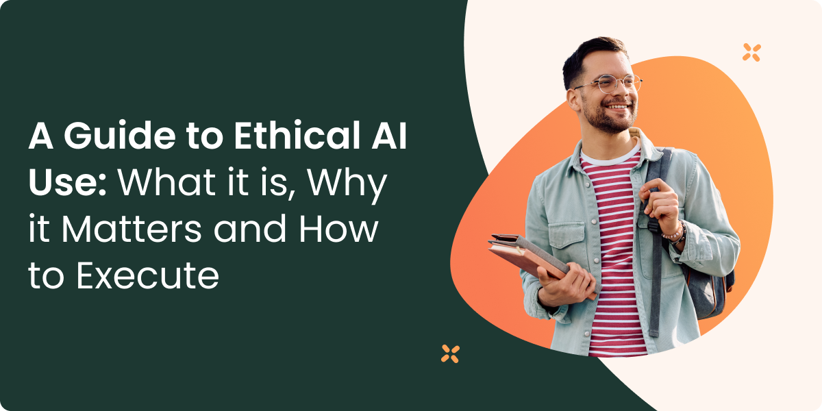 A Guide to Ethical AI Use: What it is, Why it Matters and How to Execute