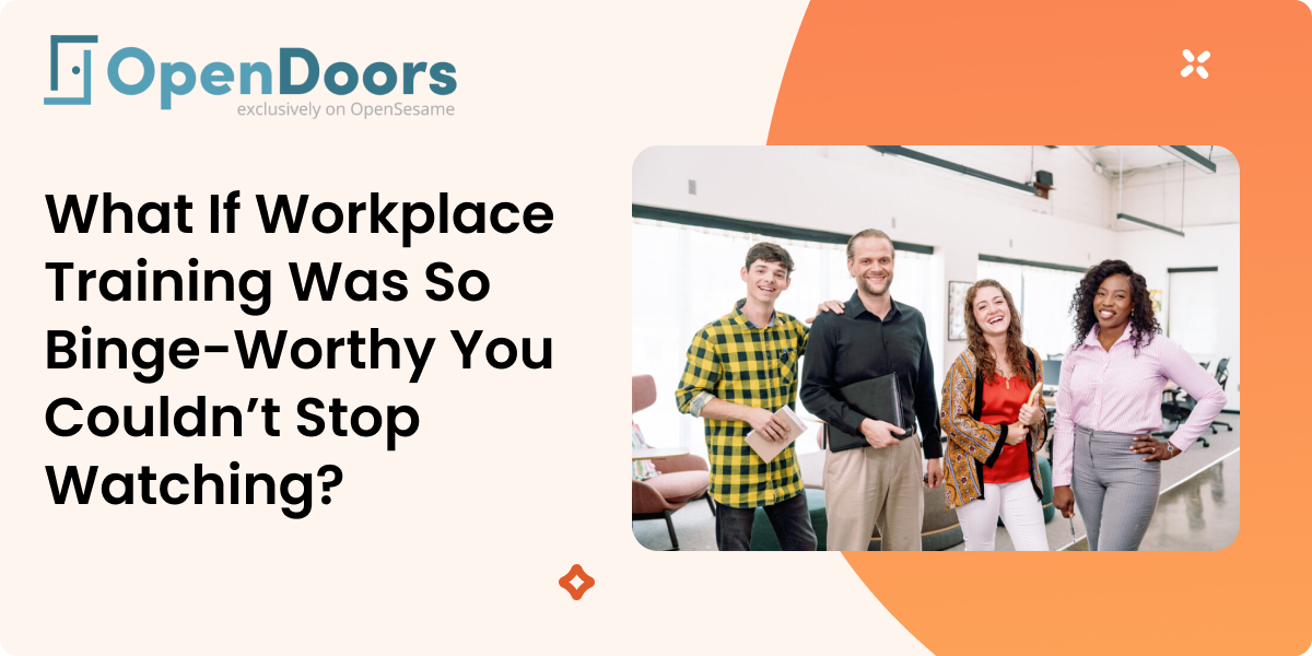 What If Workplace Training Was So Binge-Worthy You Couldn’t Stop Watching?