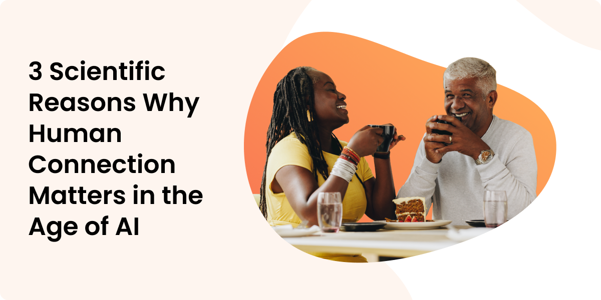 3 Scientific Reasons Why Human Connection Matters in the Age of AI
