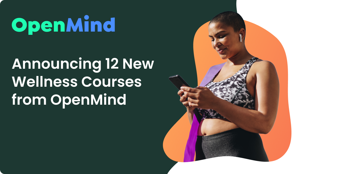 Strengthen Well-Being in Under 13 Minutes: OpenMind’s 12 New Courses