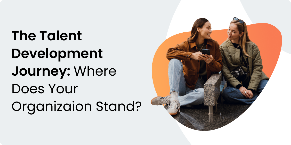The Talent Development Journey: Where Does Your Organization Stand?