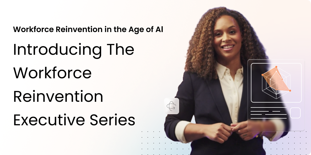 Workforce Reinvention in the Age of AI: Introducing The Workforce Reinvention Executive Series